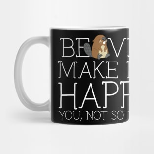 Beaver make me happy you not so much Mug